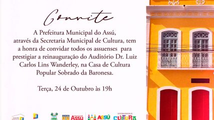 A Prefeitura Municipal do Assú, através da Secretaria Municipal de Cultura, tem a honra de convidar todos os assuenses para prestigiar a reinauguração do Auditório Dr. Luiz Carlos Lins Wanderley (2)
